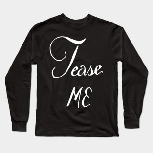 Tease Me Long Sleeve T-Shirt